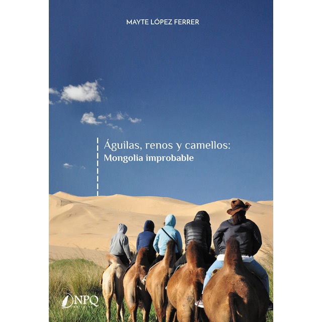 Águilas, renos y camellos: mongolia improbable
