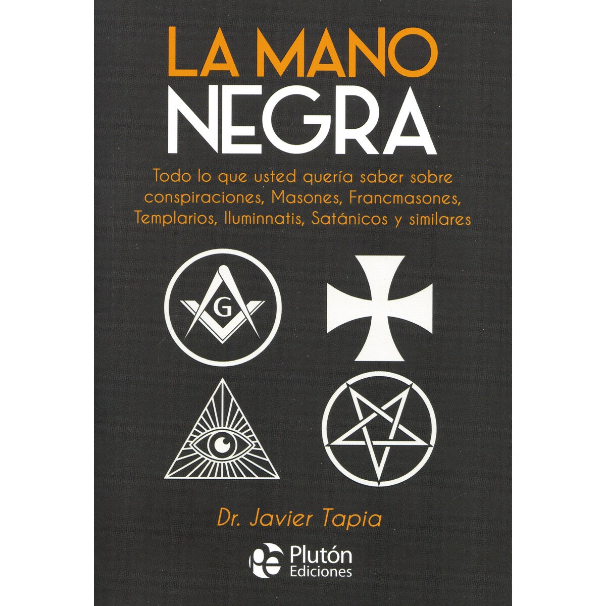 Imagem 0 de La mano negra: todo lo que usted quería saber sobre conspiraciones, masones, francmasones, templarios, iluminnatis, satánicos y similares