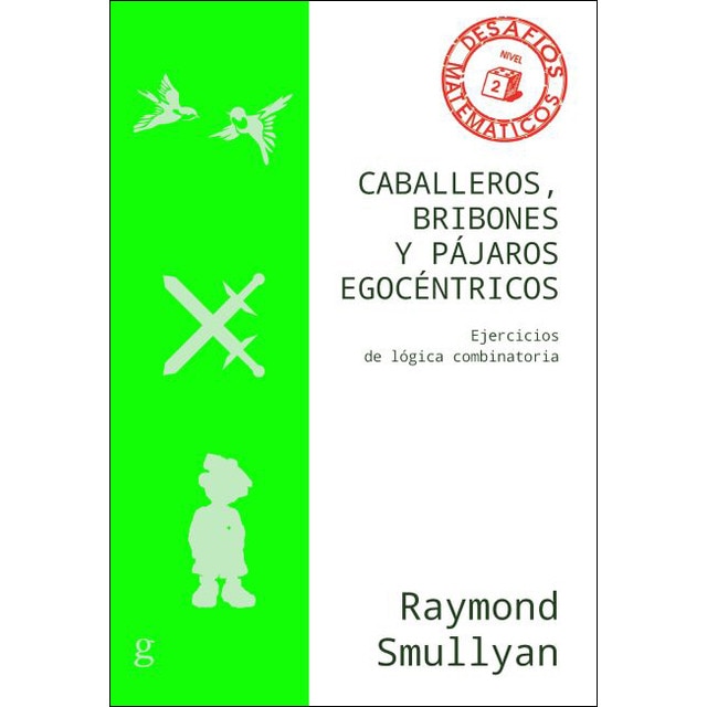 Caballeros, bribones y pájaros egocéntricos: Ejercicios de lógica combinatoria (Tapa blanda con solapas)