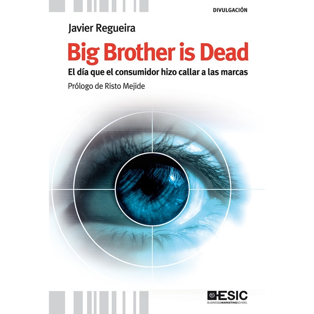 Big Brother is Dead. El día que el consumidor hizo callar a las marcas (Tapa blanda con solapas)