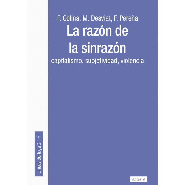 La razón de la sinrazón: Capitalismo, subjetividad, violencia (Tapa blanda)