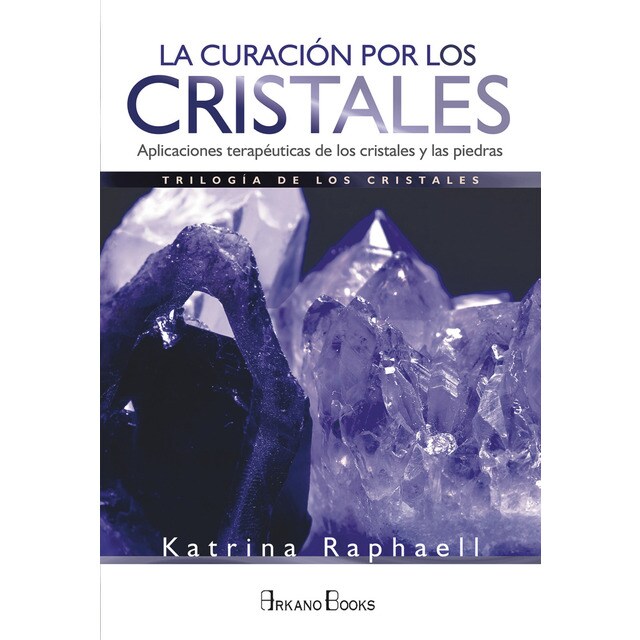 La curación por los cristales: Aplicaciones terapéuticas de los cristales y las piedras (Tapa blanda)
