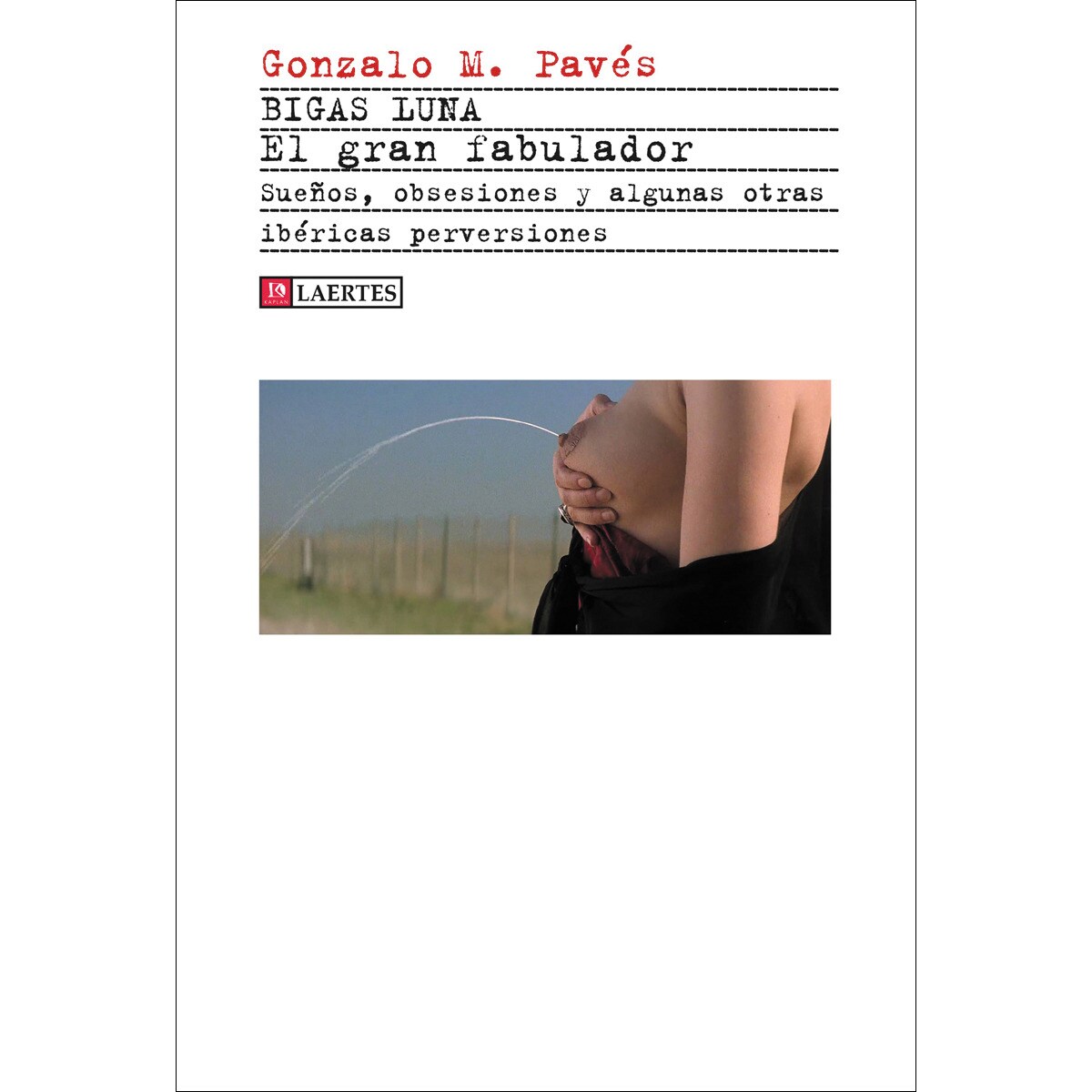 Imagem 0 de Bigas Luna. El gran fabulador: Sueños, obsesiones y algunas otras ibéricas perversiones (Capa mole com abas)