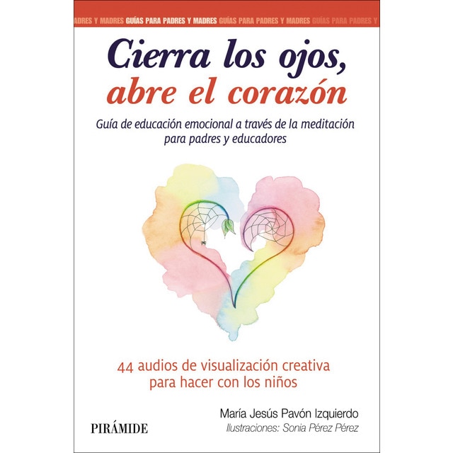 Cierra los ojos, abre el corazón: Guía de educación emocional a través de la meditación (Tapa blanda con solapas)