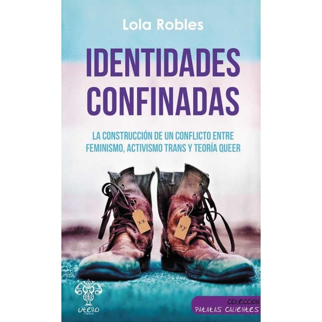 Identidades confinadas: La construcción de un conflicto entre feminismo, activismo trans y teoría queer (Tapa blanda)