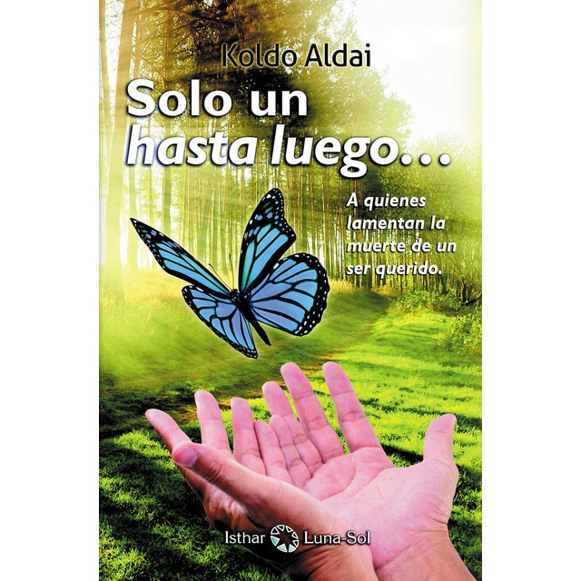 Sólo un hasta luego: A quienes lamentan la muerte de un ser querido (Tapa blanda)
