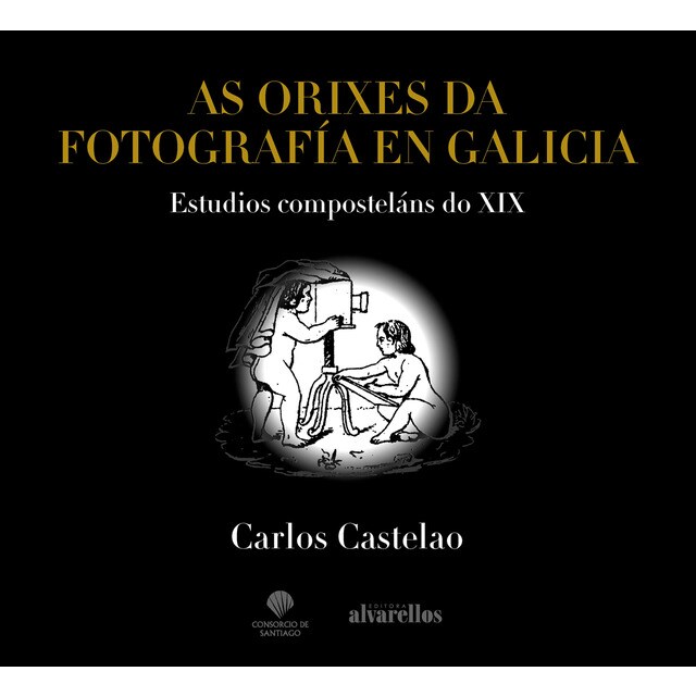 As orixes da fotografía en galicia: Estudios composteláns do xix (Tapa blanda)