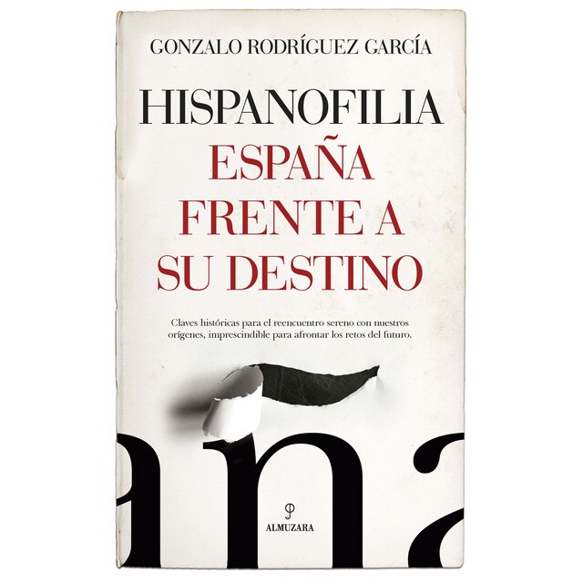 Hispanofilia. España frente a su destino: Claves históricas para el reencuentro sereno con nuestros orígenes, imprescindible para (Tapa blanda)
