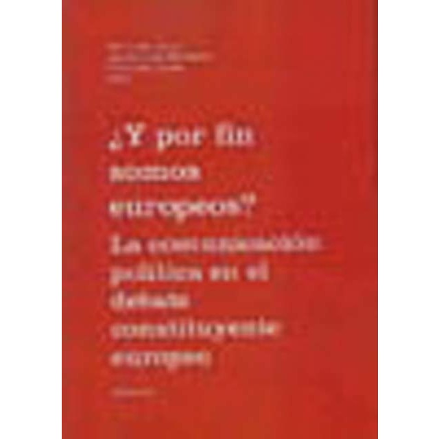 ¿y por fin somos europeos? la comunicación política en el debate constituyente europeo (Tapa blanda)