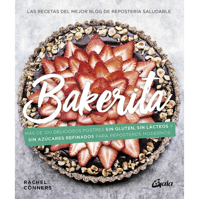 Bakerita: Más de 100 deliciosos postres sin gluten, sin lácteos y sin azúcares refinados para reposteros modernos (Tapa dura)