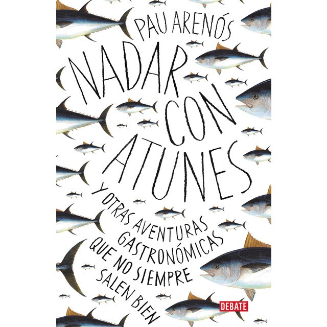 Nadar con atunes: Y otras aventuras gastronómicas que no siempre salen bien (Tapa blanda)