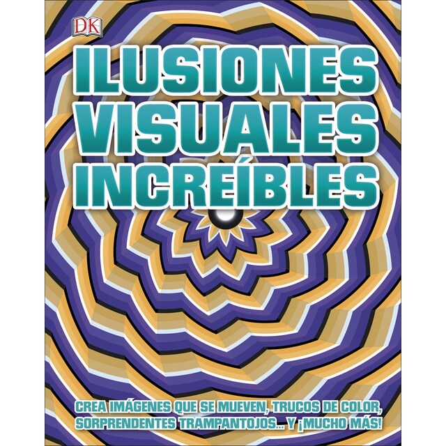 Ilusiones visuales increíbles: Crea imágenes sorprendentes que se mueven, trucos de color, sorprendentes trampantojos y ¡mucho más! (Tapa dura)