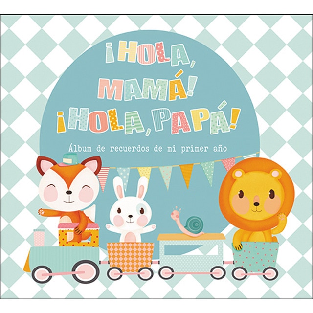 ¡hola, mamá! ¡hola, papá!: Álbum de recuerdos de mi primer año (Tapa dura)
