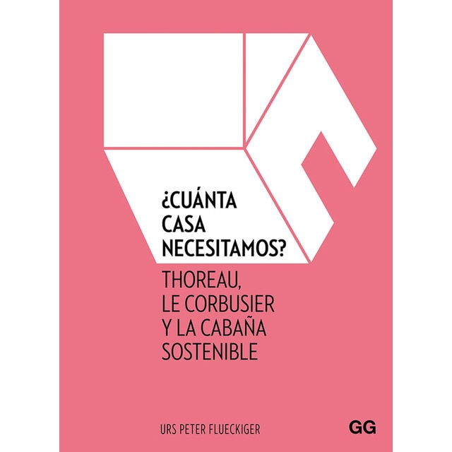 ¿cuánta casa necesitamos?: Thoreau, le corbusier y la cabaña sostenible (Tapa dura)