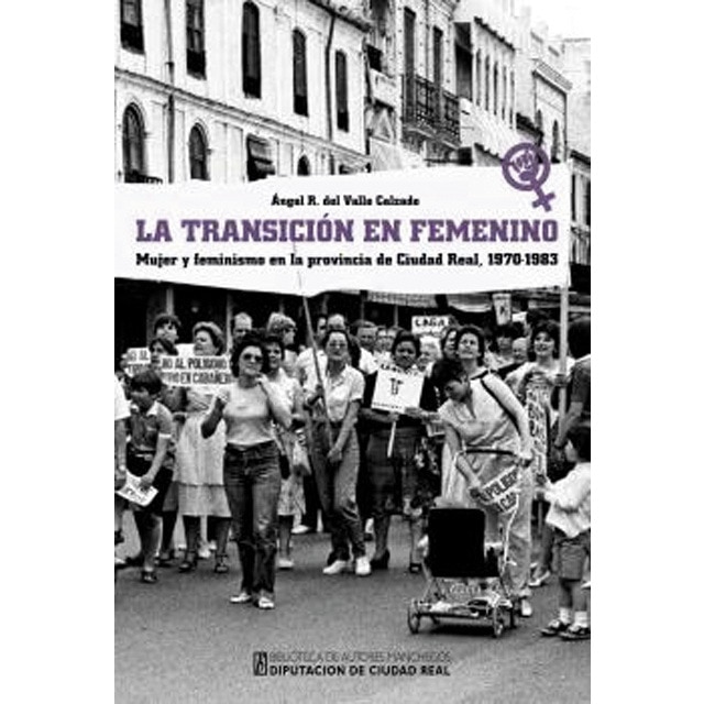 Imagem 0 de La transición en femenino: Mujer y feminismo en la provincia de ciudad real, 1970-1983(Tapa dura)