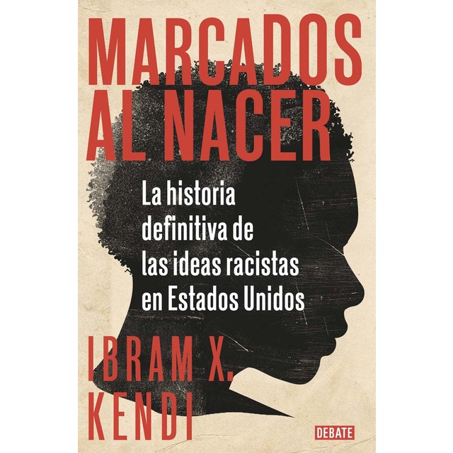 Marcados al nacer: La historia definitiva de las ideas racistas en Estados Unidos (Tapa blanda)