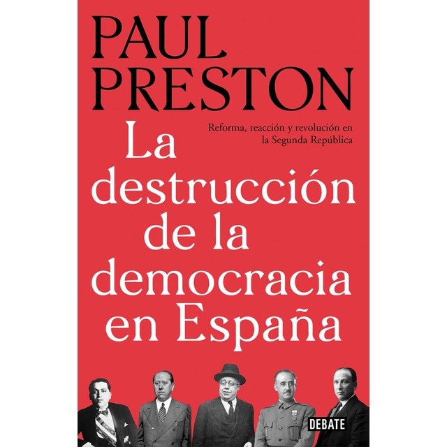 La destrucción de la democracia en España: Reforma, reacción y revolución en la Segunda República