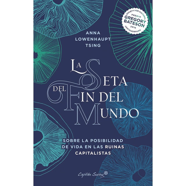 La seta del fin del mundo: Sobre la posibilidad de vida en las ruinas capitalistas  (Tapa blanda con solapas)