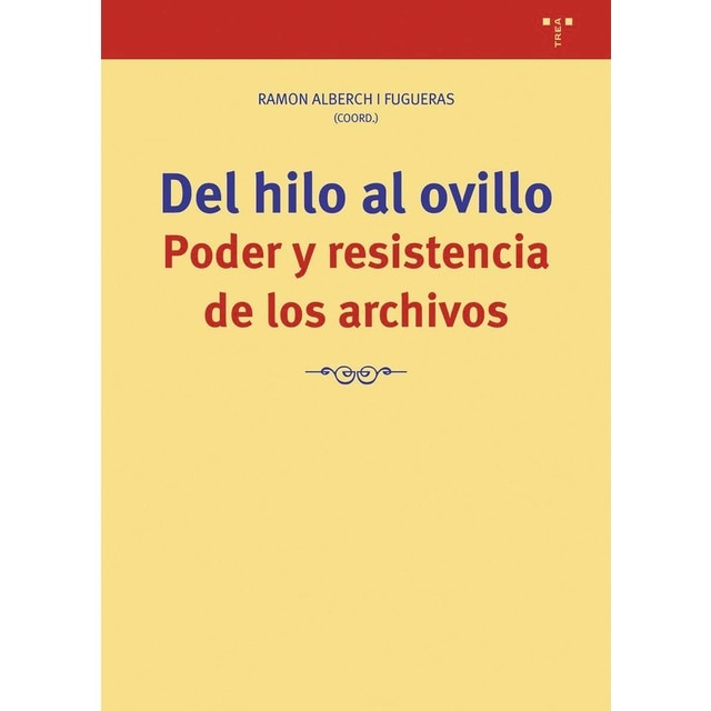 Del hilo al ovillo. Poder y resistencia de los archivos (Tapa blanda con solapas)