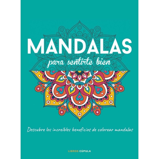 Mandalas para sentirte bien: Descubre los increíbles beneficios de colorear mandalas (Tapa blanda con solapas)