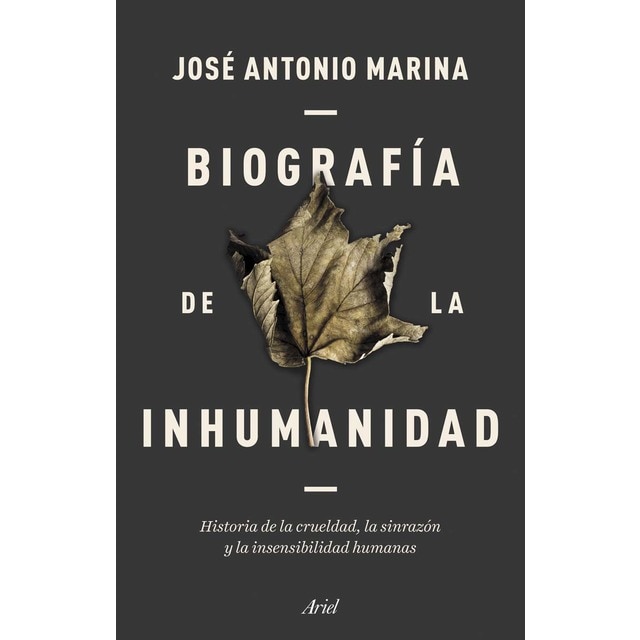 Biografía de la inhumanidad: Historia de la crueldad, la sinrazón y la insensibilidad humanas (Tapa dura)