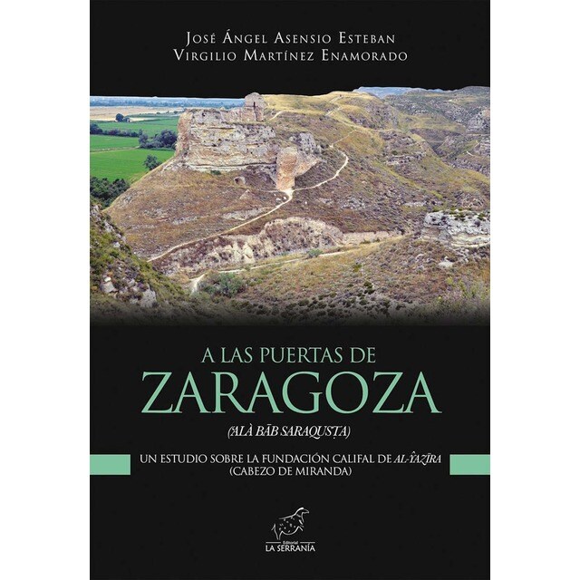 A las puertas de Zaragoza: Un estudio sobre la fundación califal de Al-Yazira (Cabezo de Miranda) (Tapa blanda con solapas)