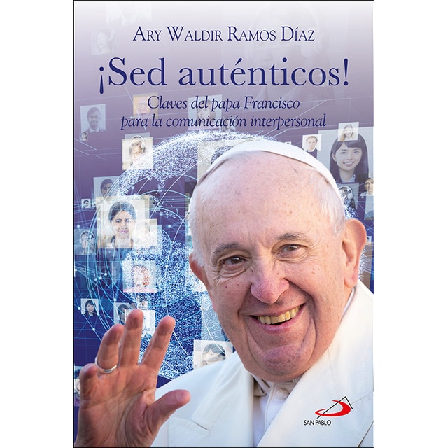 ¡Sed auténticos!: Claves del papa Francisco para la comunicación interpersonal (Tapa blanda con solapas)