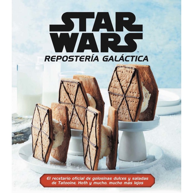 Star Wars Repostería Galáctica: El recetario oficial de golosinas dulces y saladas de Tatooine, Hoth y mucho, mucho más lejos (Tapa dura)