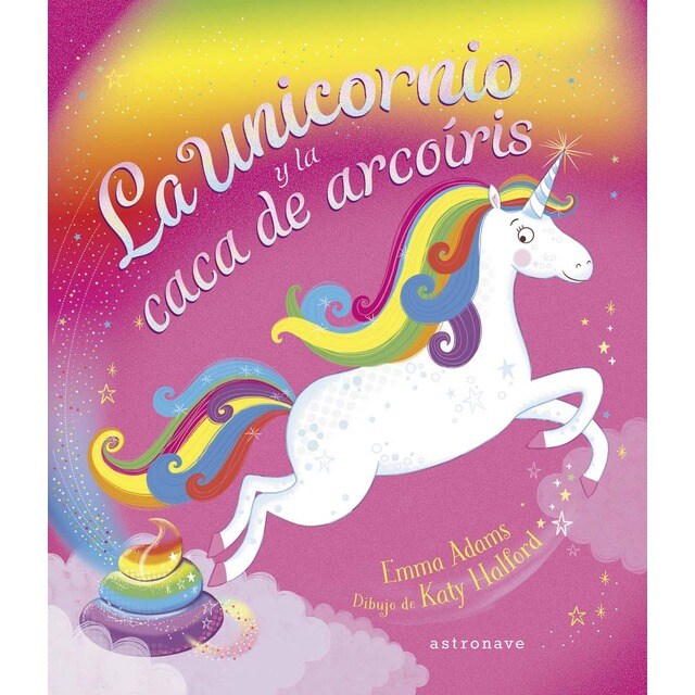 LA UNICORNIO Y LA CACA DE ARCOÍRIS (Tapa dura)