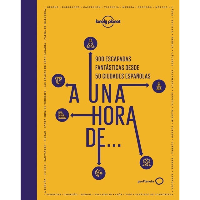 A una hora de...: 900 escapadas fantásticas desde 50 ciudades españolas (Tapa dura)