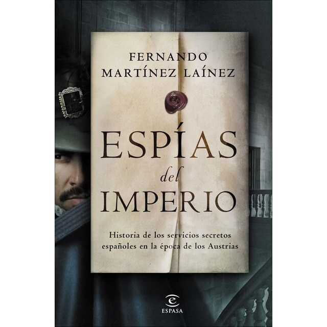 Espías del imperio: Historia de los servicios secretos españoles en la época de los Austrias (Tapa blanda con solapas)