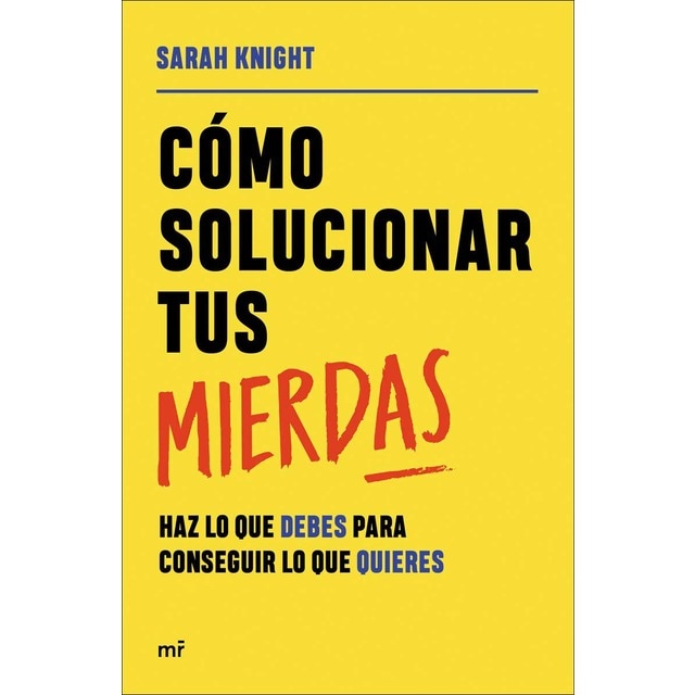 Cómo solucionar tus mierdas: Haz lo que debes para conseguir lo que quieres (Tapa blanda con solapas)