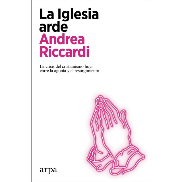 La iglesia arde: La crisis del cristianismo hoy: entre la agonía y el resurgimiento (Tapa blanda)