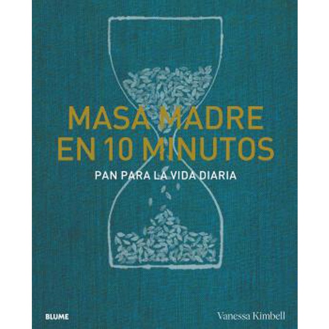 Masa madre en 10 minutos: Pan para la vida diaria (Tapa dura)