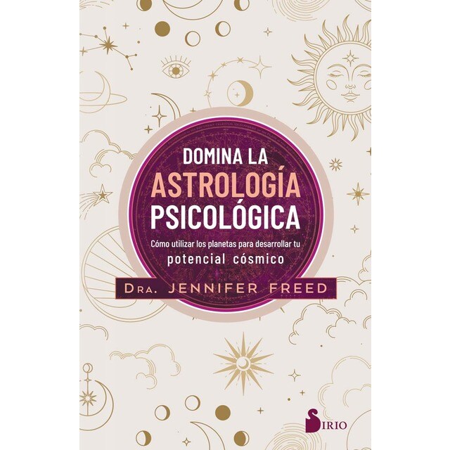 Domina la astrología psicológica: Cómo utilizar los planetas para desarrollar tu potencial cósmico (Tapa blanda)