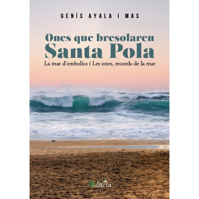 "Ones que bresssolaren santa pola, la mar d’embolics y les ones, records de la mar (Tapa blanda)"