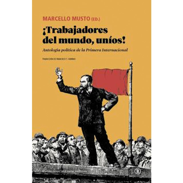 ¡Trabajadores del mundo, uníos!: Antología política de la Primera Internacional