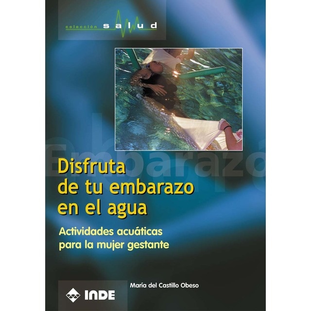Disfruta de tu embarazo en el agua: Actividades acuáticas para la mujer gestante (Tapa blanda)