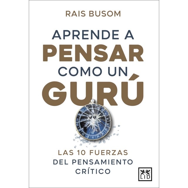 Aprende a pensar como un gurú: Las 10 fuerzas del pensamiento crítico (Tapa blanda)