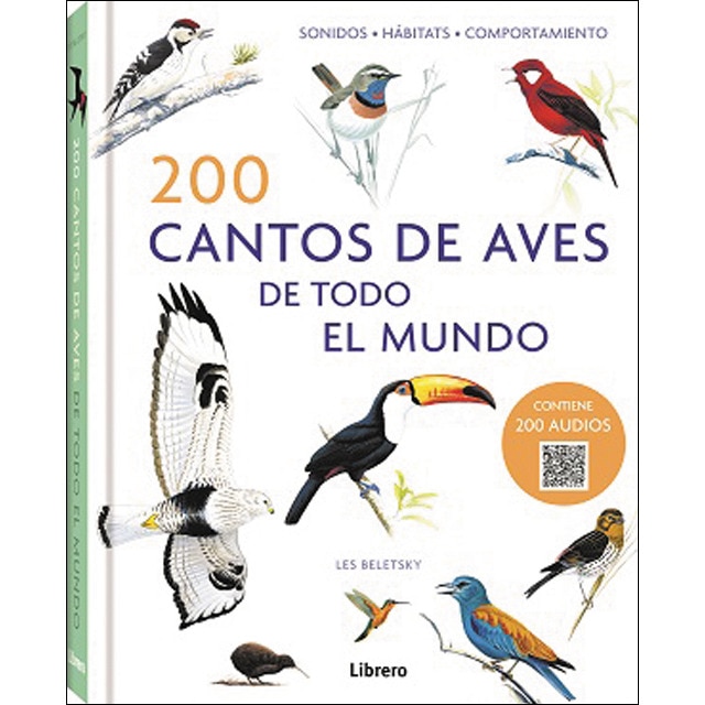 200 CANTOS DE AVES DE TODO EL MUNDO: SONIDOS, HÁBITATS, COMPORTAMIENTO