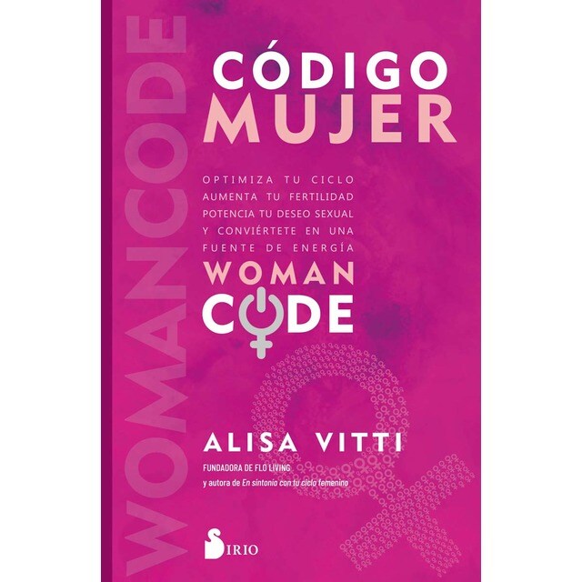Código mujer: Womancode: Optimiza tu ciclo, aumenta tu fertilidad, potencia tu deseo sexual y conviértete en una fuente de (Tapa blanda con solapas)