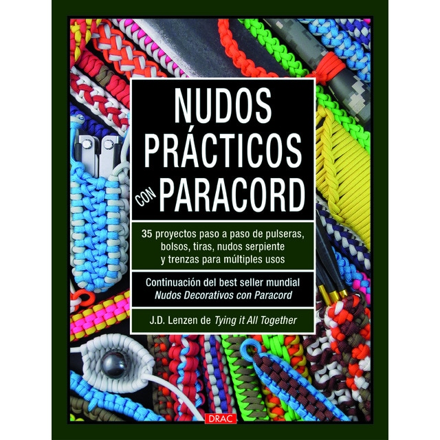 Nudos prácticos con paracord: 35 proyectos paso a paso de pulseras, bolsos, tiras, nudos serpiente y trenzas para multiples usos.