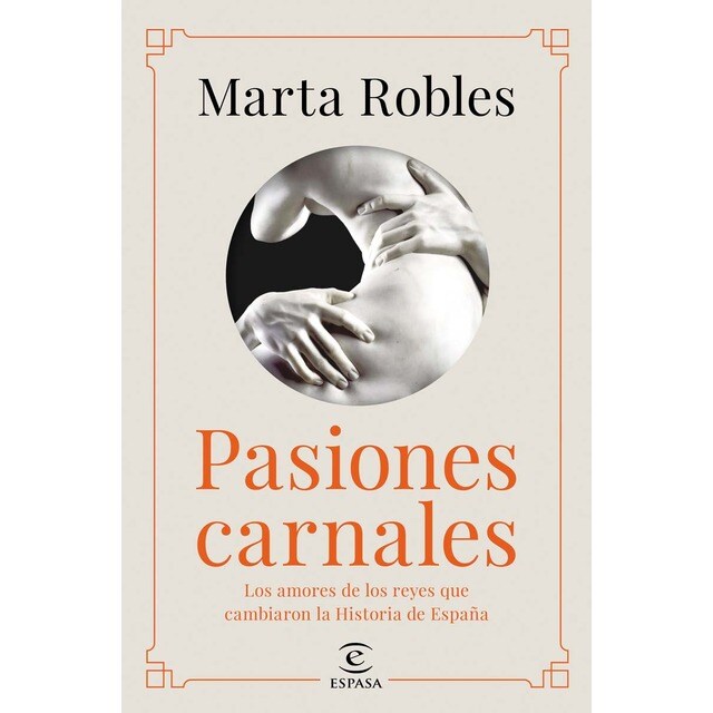 Pasiones carnales: Los amores de los reyes que cambiaron la Historia de España (Tapa blanda) (Tapa dura)