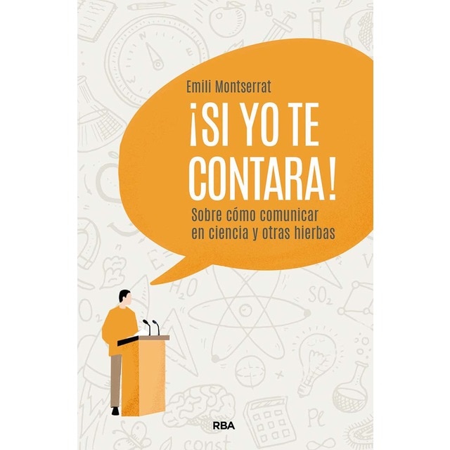 ¡Si yo te contara!: Sobre cómo comunicar en ciencia y otras hierbas (Tapa blanda)