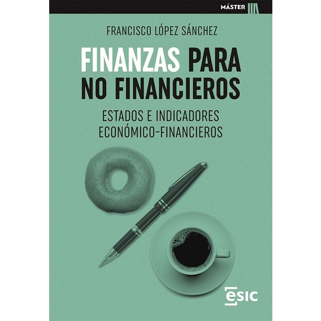 Finanzas para no financieros: Estados e indicadores económico-financieros (Tapa blanda)