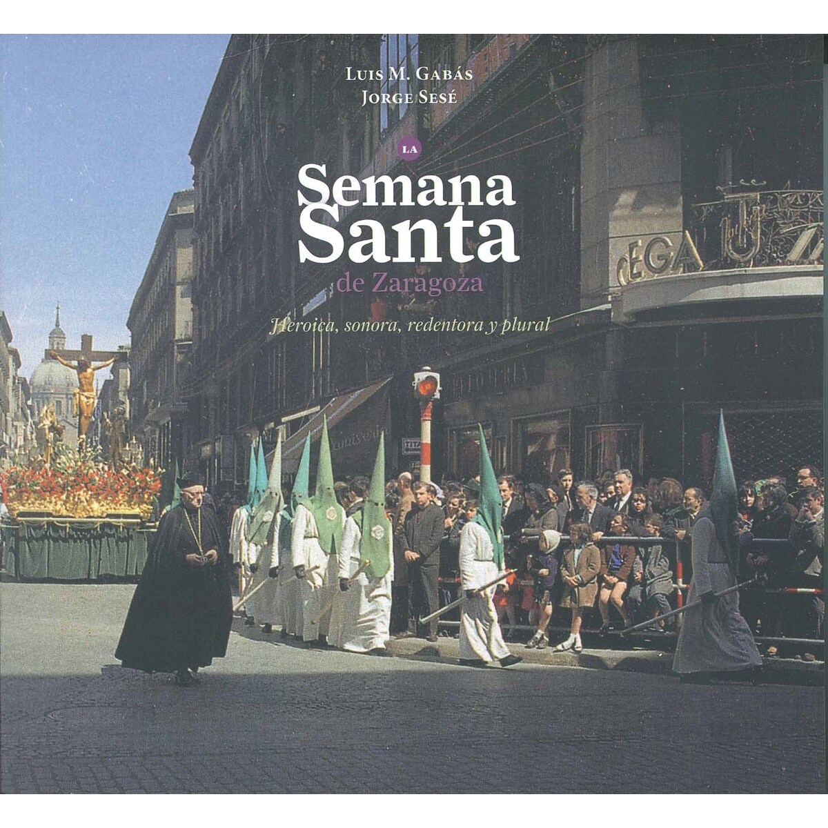 Imagem 0 de La semana santa en zaragoza: heróica, sonora, redentora y plural(Tapa blanda)