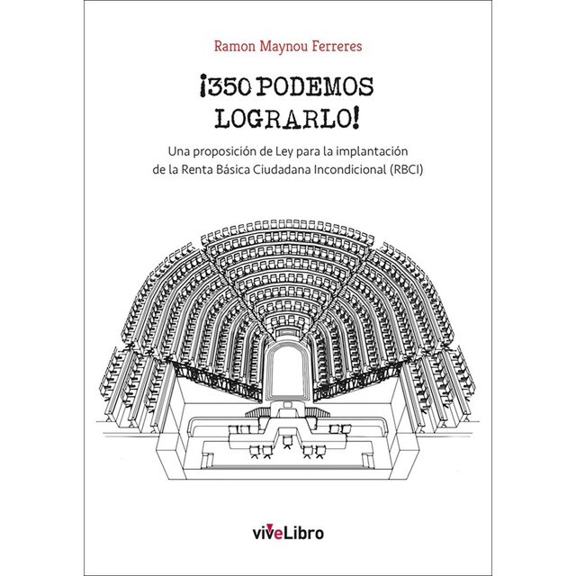 ¡350 podemos lograrlo!: Una proposición de ley para la implantación de la renta básica ciudadana incondicional (rbci) (Tapa blanda)