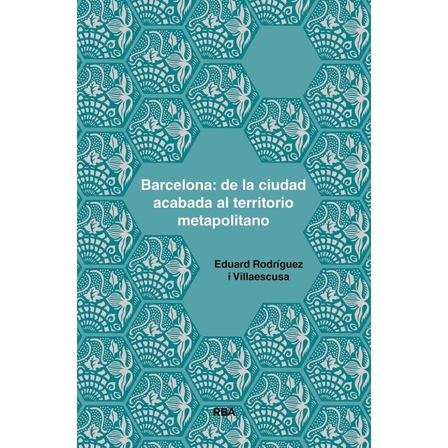 Barcelona: de la ciudad acabada al territorio metapolitano (Tapa blanda)