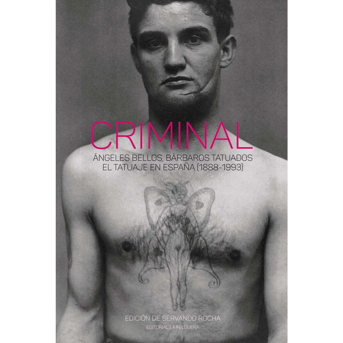 Imagem 0 de CRIMINAL: ÁNGELES BELLOS, BÁRBAROS TATUADOS. EL TATUAJE EN ESPAÑA (1888-1993) (Capa dura)