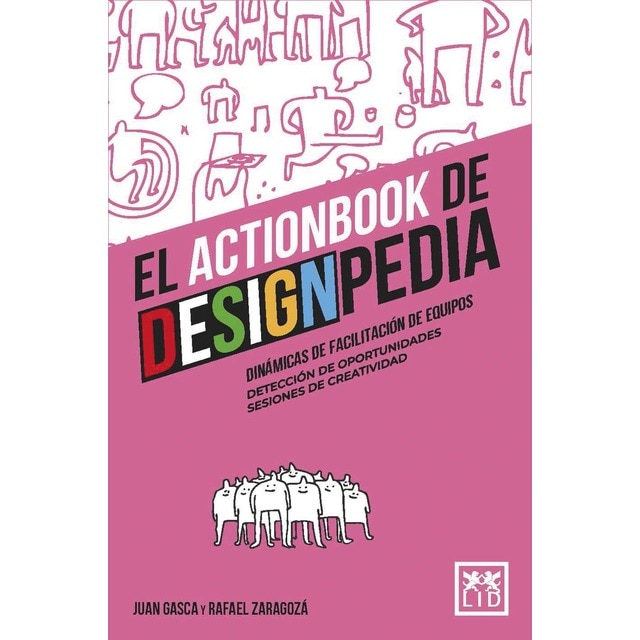 El actionbook de Designpedia: Dinámicas de facilitación de equipos, detección de oportunidades y sesiones de creatividad. (Tapa blanda)